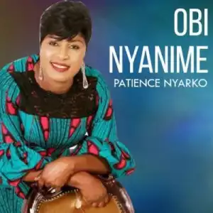 Patience Nyarko - Obi Nyanime ft. Brother Sammy